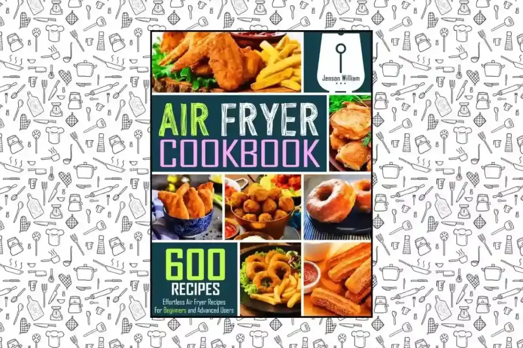 Air Fryer Cookbook 600 Effortless Air Fryer Recipes for Beginners and Advanced Users by Jenson William