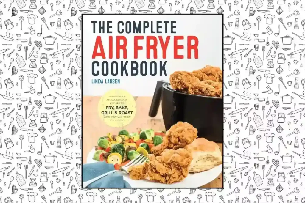 The Complete Air Fryer Cookbook by Linda Larsen